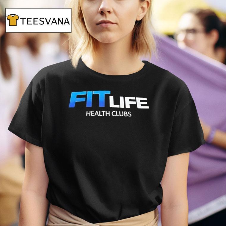 Fit Life Health Clubs T Shirt