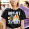 Forklift Certified T Shirt