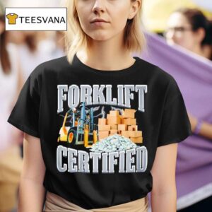 Forklift Certified T Shirt