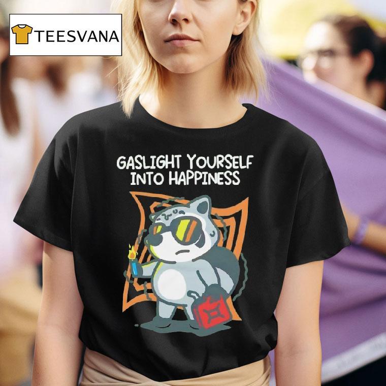 Gaslight Yourself Into Happiness T Shirt
