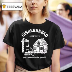 Gingerbread Architects Your Cookie Construction Specialists T Shirt