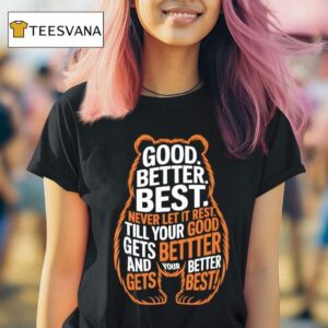 Good Better Best Never Let It Rest Quote Motivation Bears T Shirt