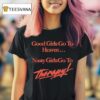 Good Girls Go To Heaven Nasty Girls Go To Therapy T Shirt