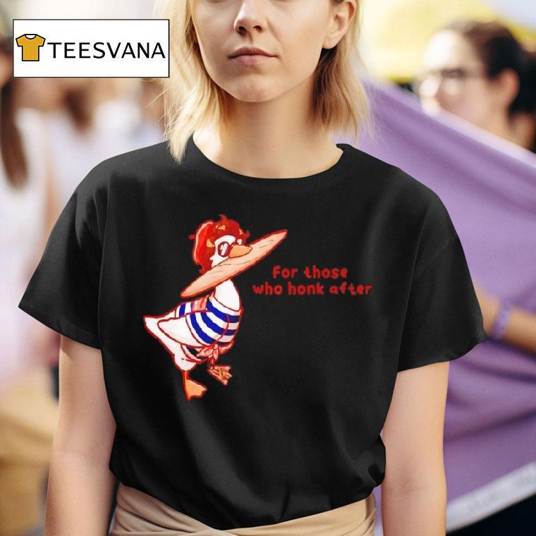 Goosetave For Those Who Honk After T Shirt