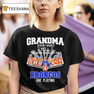 Grandma Doesn T Usually Yell But When She Does Her Denver Broncos Are Playing Signatures T Shirt