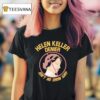 Helen Adams Keller Denier Ain T No Damn Way T Shirt