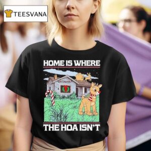 Home Is Where The Hoa Isn T Reindeer Christmas T Shirt