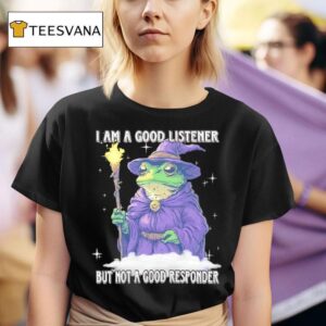 I Am A Good Listener But Not A Good Responder Frog Wizard T Shirt