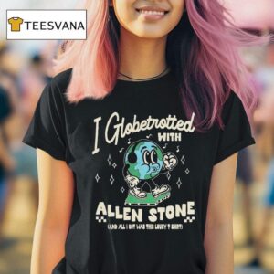 I Globetrotted With Allen Stone And All I Got Was This Lousy Shirs T Shirt