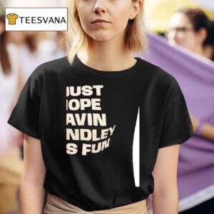 I Just Hope Gavin Brindley Has Fun Colorado Avalanche T Shirt