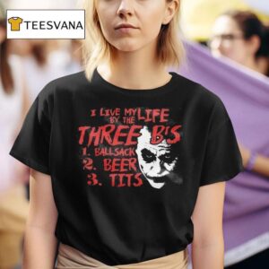 I Live My Life By The The Three B S Ballsack Beer Tits Joker T Shirt