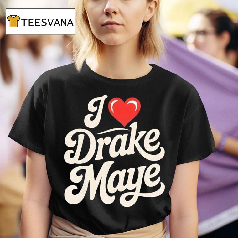 I Love Drake Maye Football Fan T Shirt