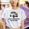 I M Not Compensating For Anything T Shirt