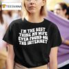 I M The Best Thing My Wife Ever Found On The Interne T Shirt
