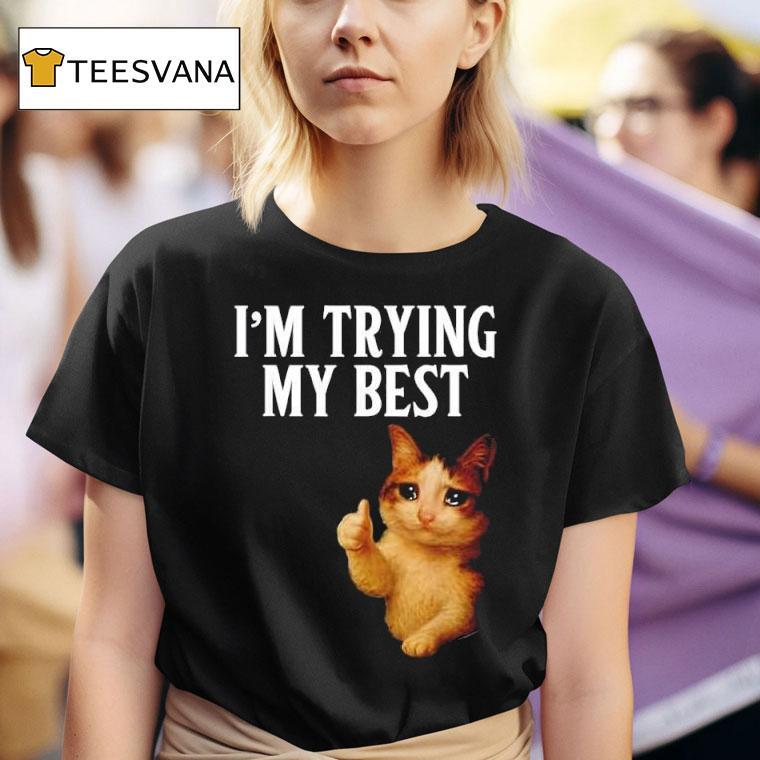 I M Trying My Best Crying Cat Meme Funny T Shirt