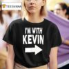 I M With Kevin T Shirt
