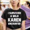 I Survived A Wild Karen Encounter T Shirt