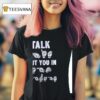 I Talk About You In Hand Sign T Shirt