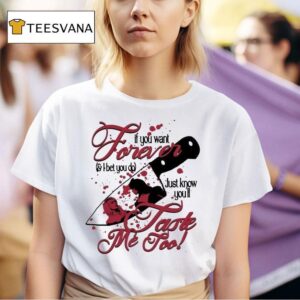 If You Want Forever And I Bet You Do Just Know You Ll Taste Me Too Knife T Shirt