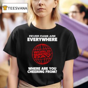 Indiana Fever Fans Are Everywhere World Basketball Day Where Are You Cheering From T Shirt