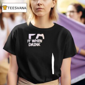 Ipa Lt When I Drink T Shirt