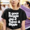 It Goes Reggie Jay Z Tupac Biggie T Shirt