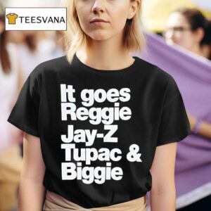 It Goes Reggie Jay Z Tupac Biggie T Shirt
