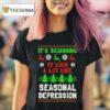 It S Beginning To Look A Lot Like Seasonal Depression Ugly Christmas T Shirt