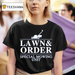 Lawn And Order Special Mowing Unit Funny Dad Joke T Shirt