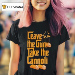 Leave The Gun Take The Cannoli T Shirt