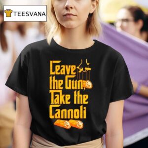 Leave The Gun Take The Cannoli The Godfather T Shirt