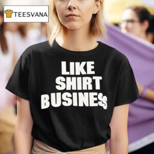 Like Show Busines T Shirt