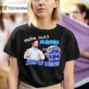Make Out No Thanks Im Saving These Lips For The Kiss Of Death Meme T Shirt