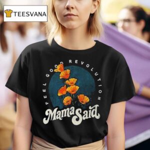 Mama Said Feel Good Revolution T Shirt