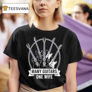 Many Guitars One Wife Musician Guitarist Humor T Shirt