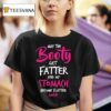May The Booty Get Fatter And My Stomach Become Flatter Amen T Shirt