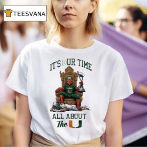 Miami Hurricanes It S Our Time All About The U Ncaa Cotton Bowl Champions Cfp Throne Mascot Trophy T Shirt