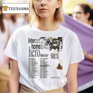 Mico Internet Hometown Hero World Tour Dates T Shirt