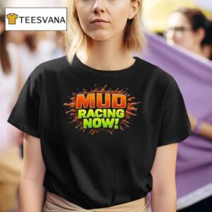 Mud Racing Now Lights Camera Live T Shirt
