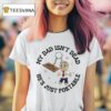 My Dad Isn T Dead He S Just Portable T Shirt