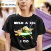 Need A Cig I Do Yoda Cigarette Graphic T Shirt