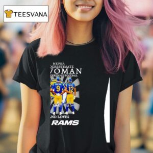 Never Underestimate A Woman Who Understands Football And Loves Los Angeles Rams Signatures T Shirt