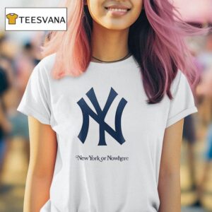 New York Yankees Or Nowhere It Will Always Be New York Or Nowhere Logo T Shirt