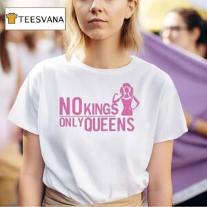 No Kings Only Queens T Shirt