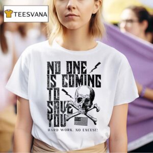 No One Is Coming To Save You Hard Work No Excuse T Shirt