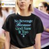 No Revenge Because God Saw It Too God Is Dope T Shirt