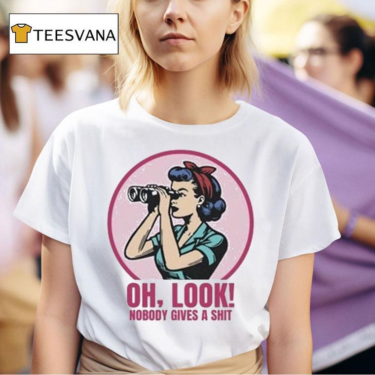 Oh Look Nobody Gives A Shi T Shirt