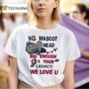 Ohio State Buckeyes No Mascot Head Big Enough Your Legacy We Love U T Shirt