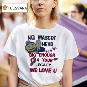 Ohio State Buckeyes No Mascot Head Big Enough Your Legacy We Love U T Shirt