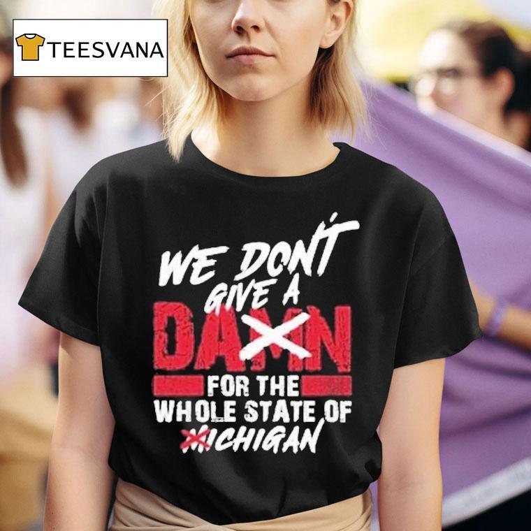 Ohio State Buckeyes We Don T Give A Damn Care For The Whole State Of Michigan T Shirt